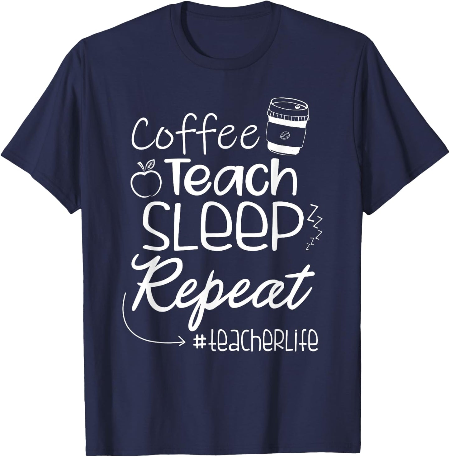 Coffee Teach Sleep Repeat TeacherLife Kindergarten Teacher Men Women T-Shirt - T-Shirt | Navy