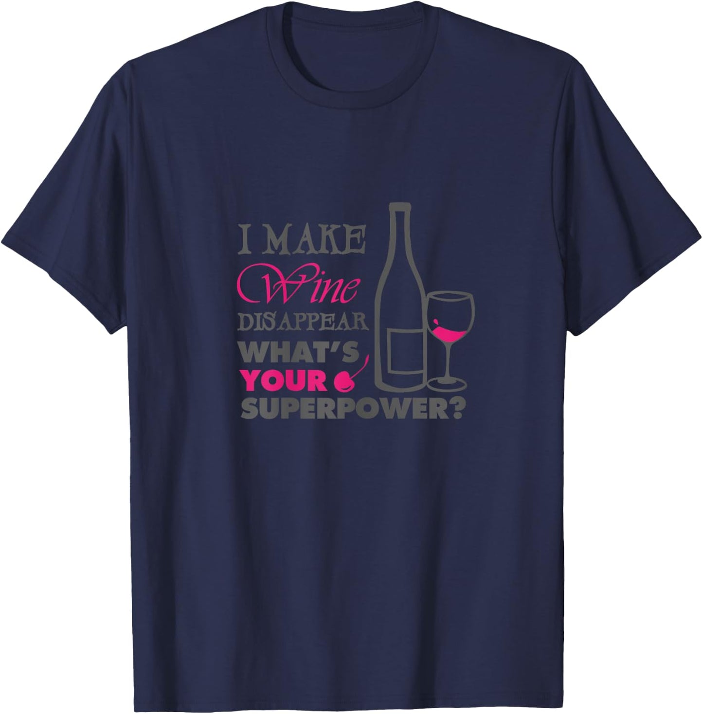 I make wine disappear what's your superpower T-Shirt - T-Shirt | Navy