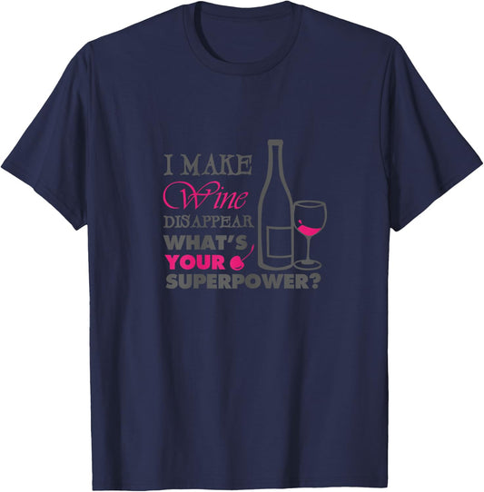 I make wine disappear what's your superpower T-Shirt - T-Shirt | Navy