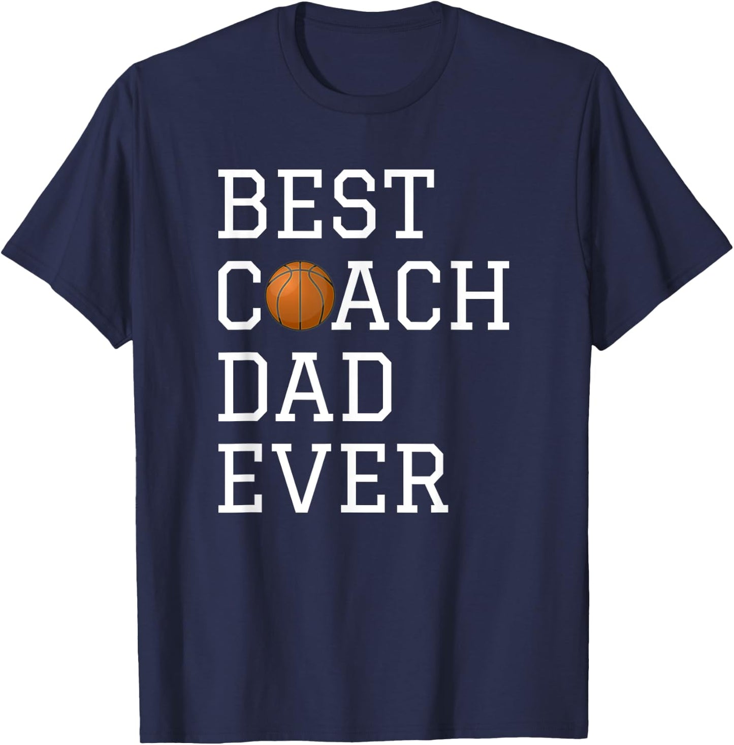 Best Basketball Coach Dad Ever Coaching Fathers Gift T-Shirt - T-Shirt | Navy