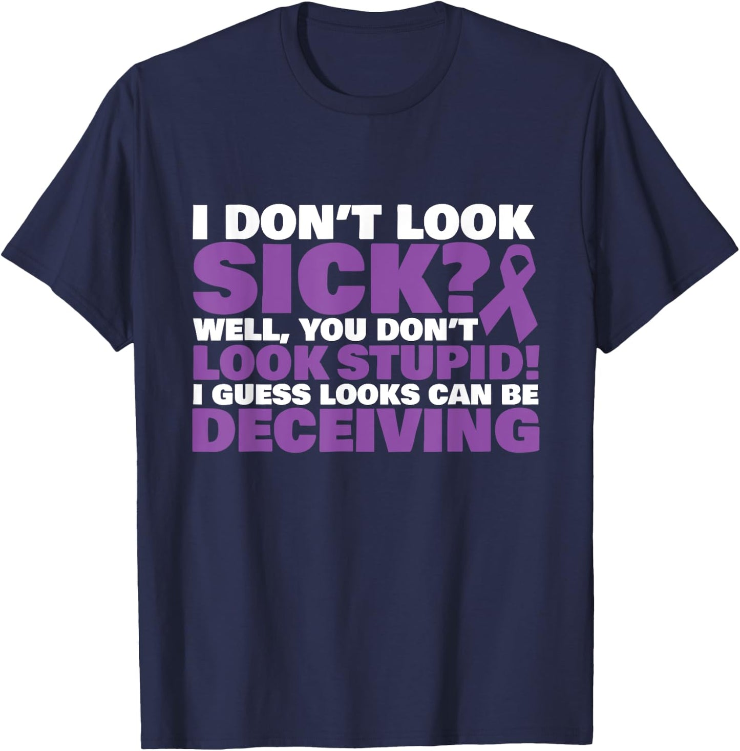 I Don't Look Sick? Well, You Don't Look Stupid! T-Shirt - T-Shirt | Navy