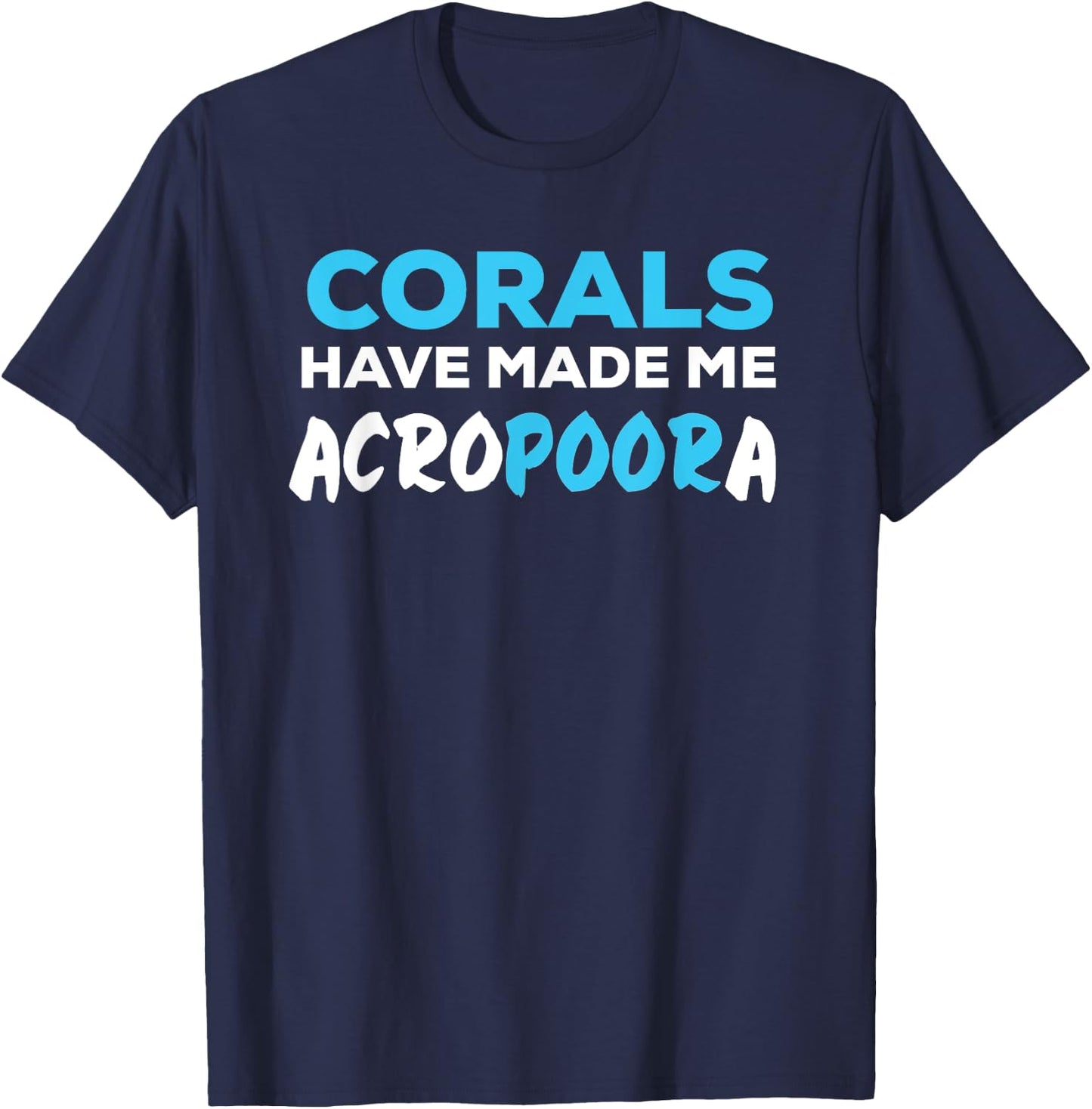 Funny Saltwater Aquarium Joke Corals Have Made Me Acropora T-Shirt - T-Shirt | Navy