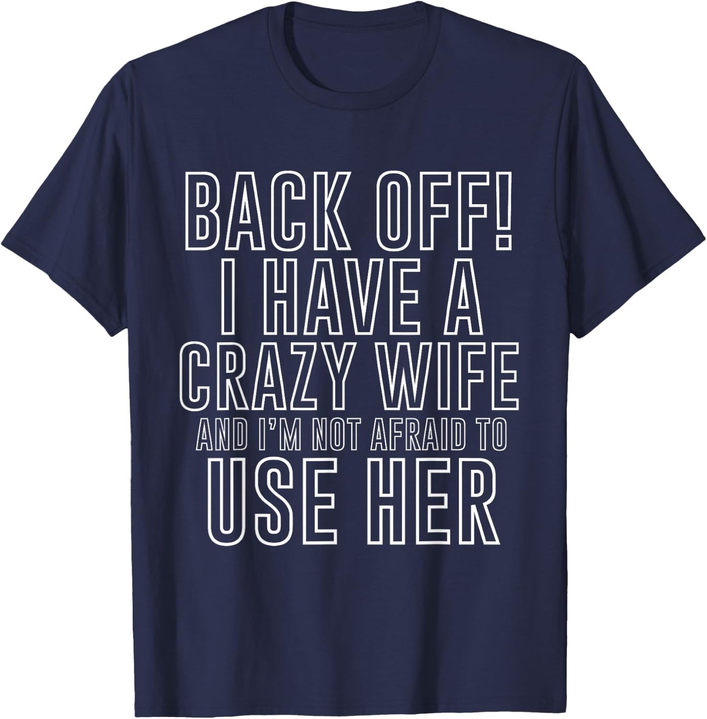 Back Off! I Have A Crazy Wife Funny Marriage T-Shirt - T-Shirt | Navy