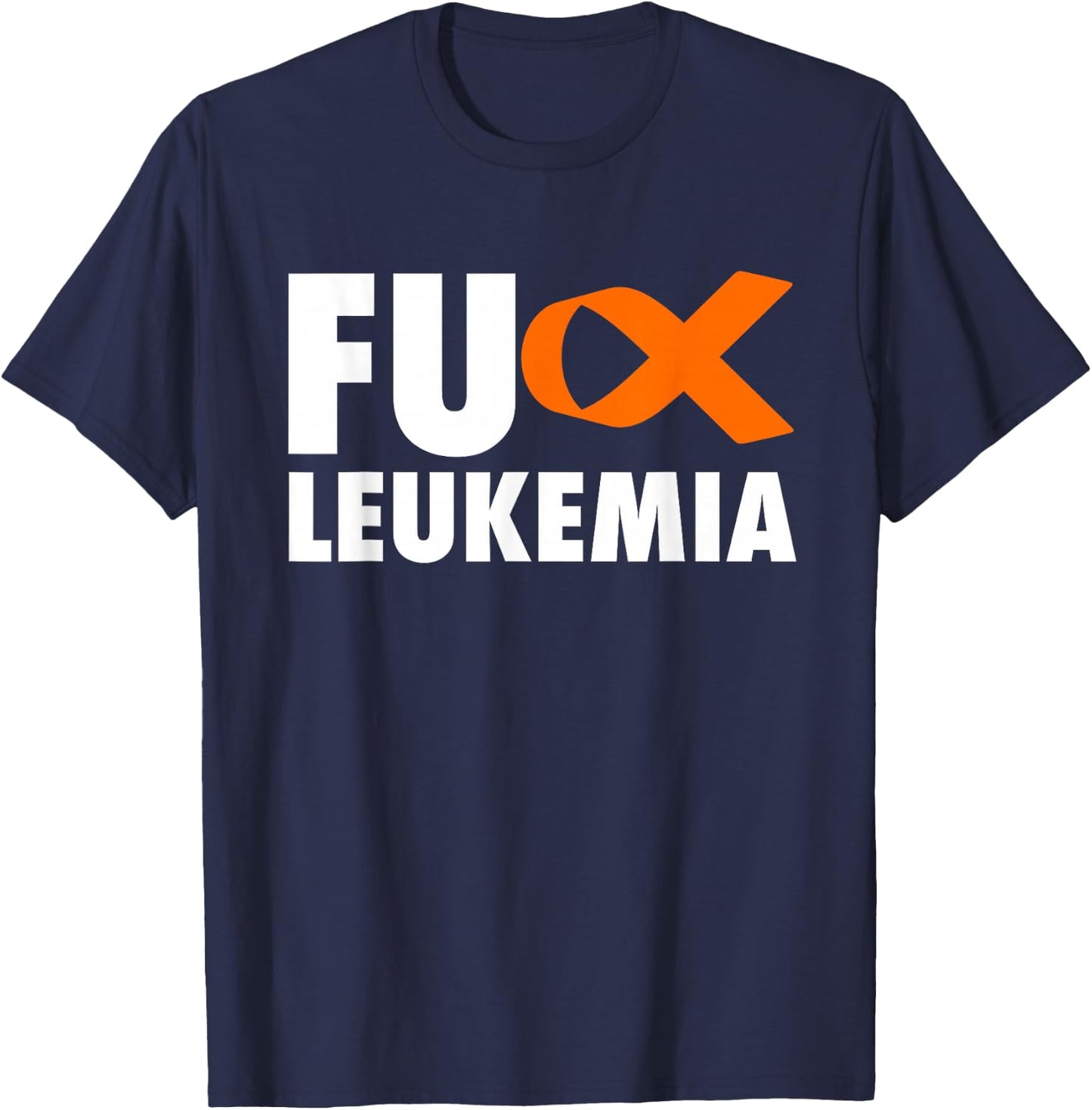 FU Leukemia - Funny Leukemia Awareness Shirt T-Shirt - T-Shirt | Navy