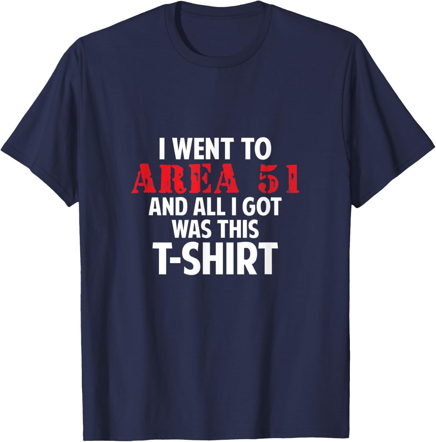I went to Area 51 and all I got was this Gift T-Shirt - T-Shirt | Navy