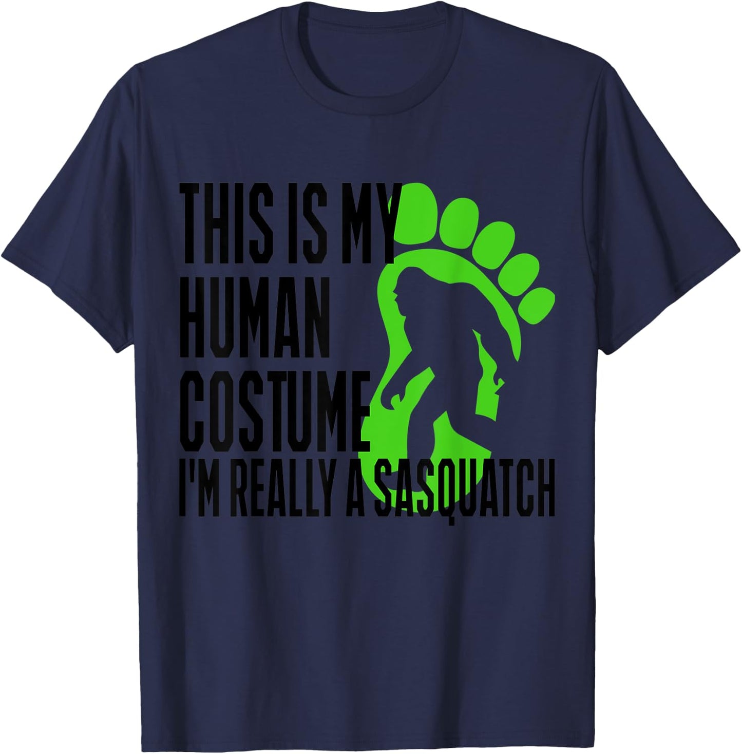 Funny Shirt This Is My Human Costume I'm Really A Sasquatch T-Shirt - T-Shirt | Navy