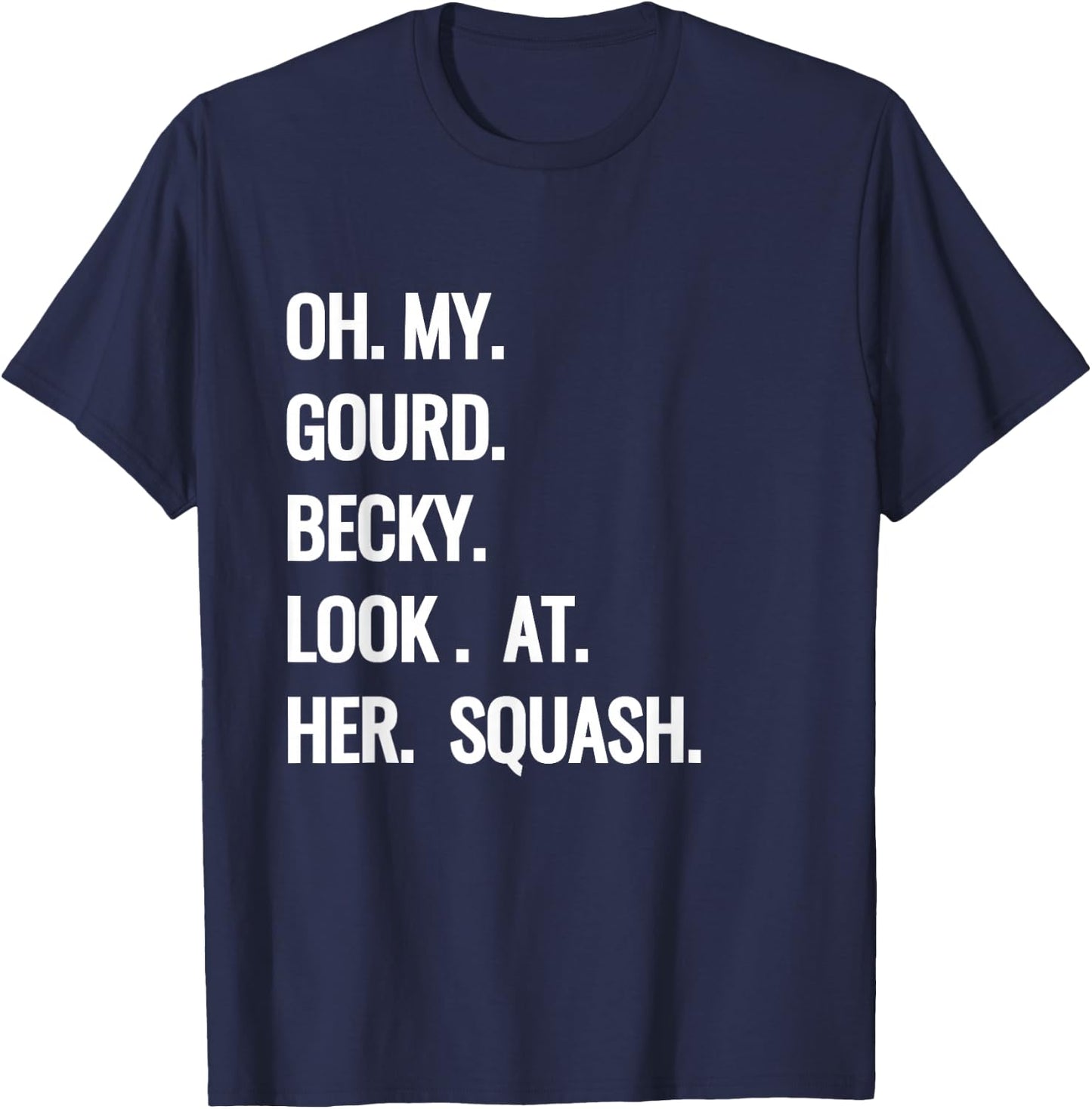 Oh My Gourd Becky Look at Her Squash Funny Fall Puns Memes T-Shirt - T-Shirt | Navy