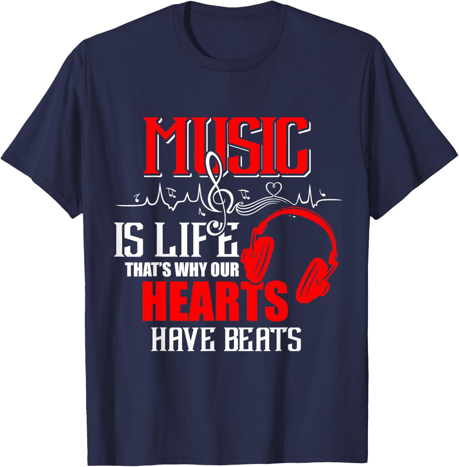 Music is life that's why our hearts have beats shirt Gifts T-Shirt - T-Shirt | Navy