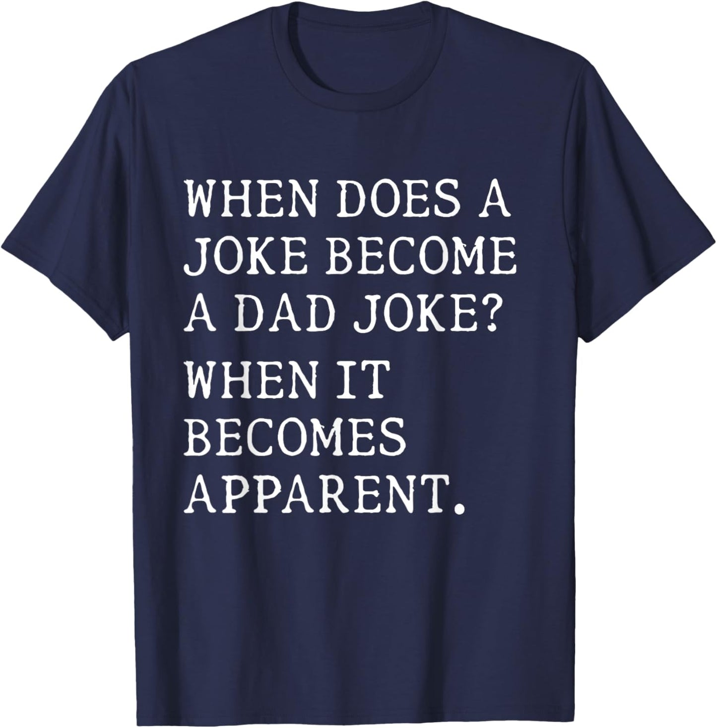 When Does A Joke Become A Dad Joke Funny T-Shirt - T-Shirt | Navy