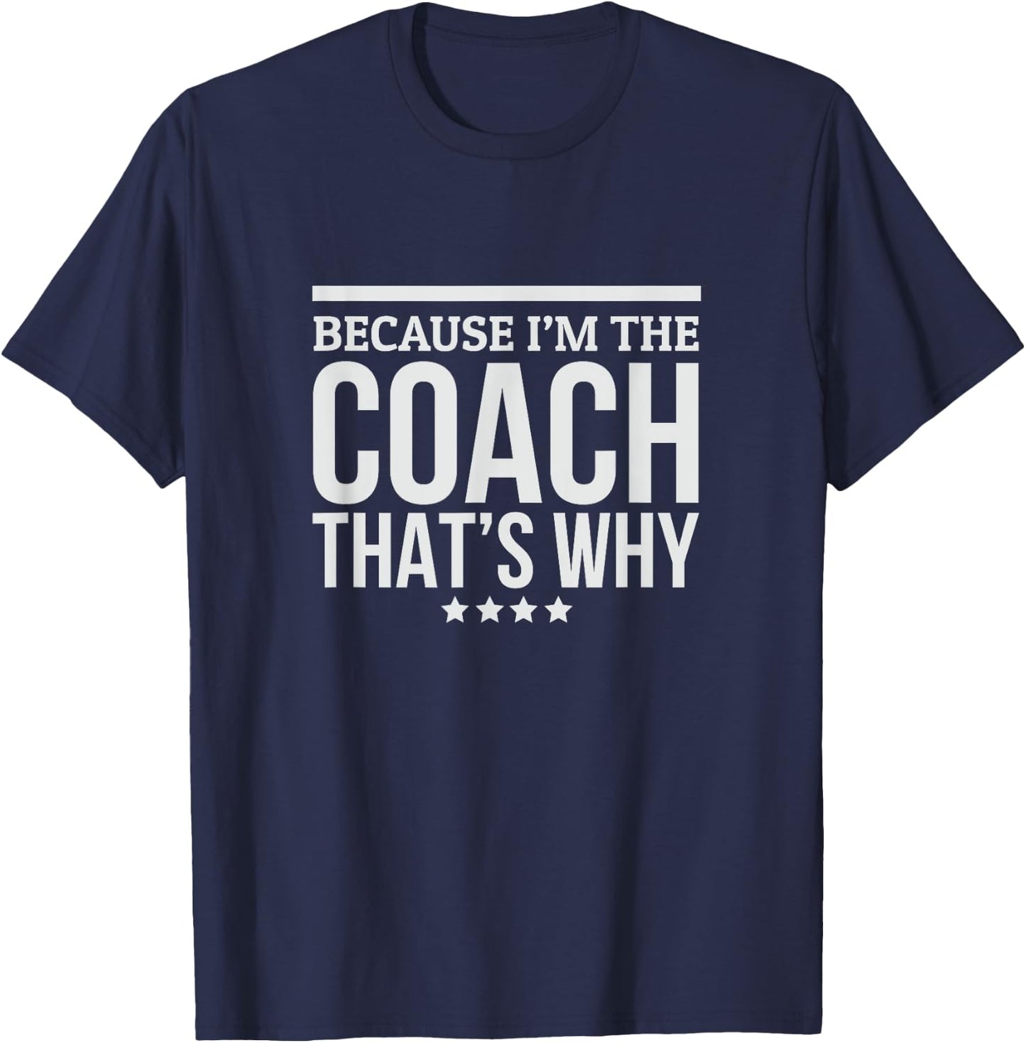 Because I'M The Coach That's Why Gift Trainer T-Shirt - T-Shirt | Navy