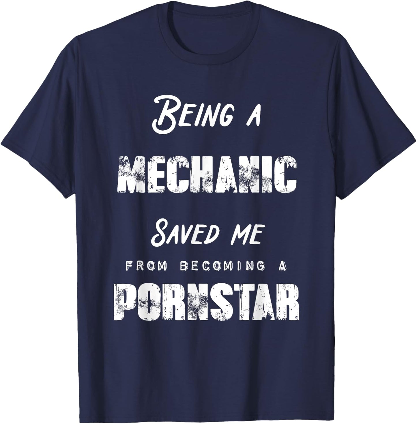 Funny Being A Mechanic Saved Me From Becoming a Pornstar T-Shirt - T-Shirt | Navy