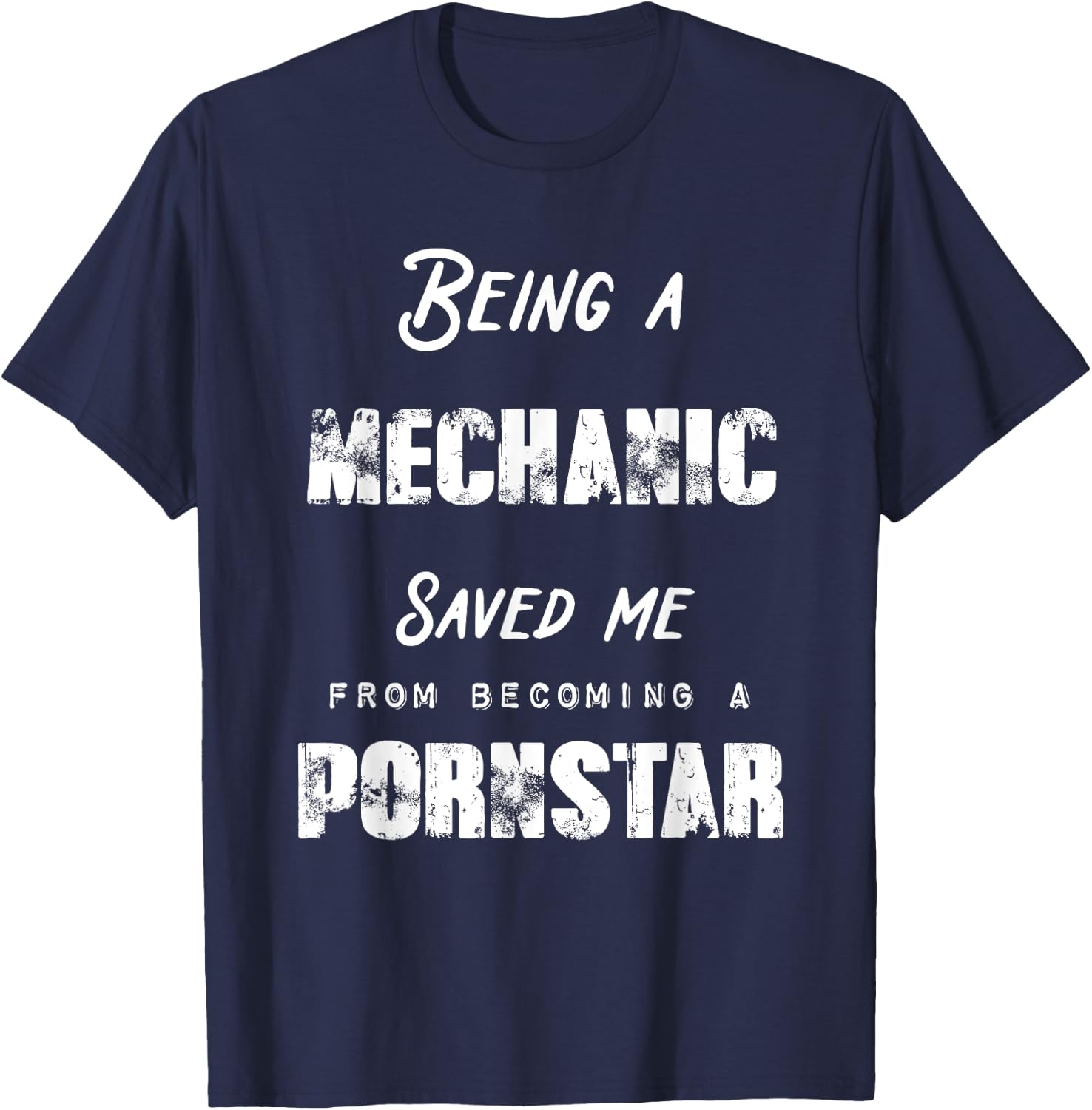 Funny Being A Mechanic Saved Me From Becoming a Pornstar T-Shirt - T-Shirt | Navy