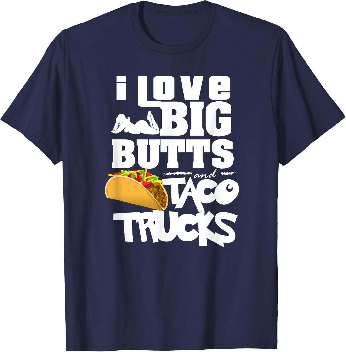 I Love Big Butts And Taco Trucks Shirt | Best Taco Gift T-Shirt - T-Shirt | Navy