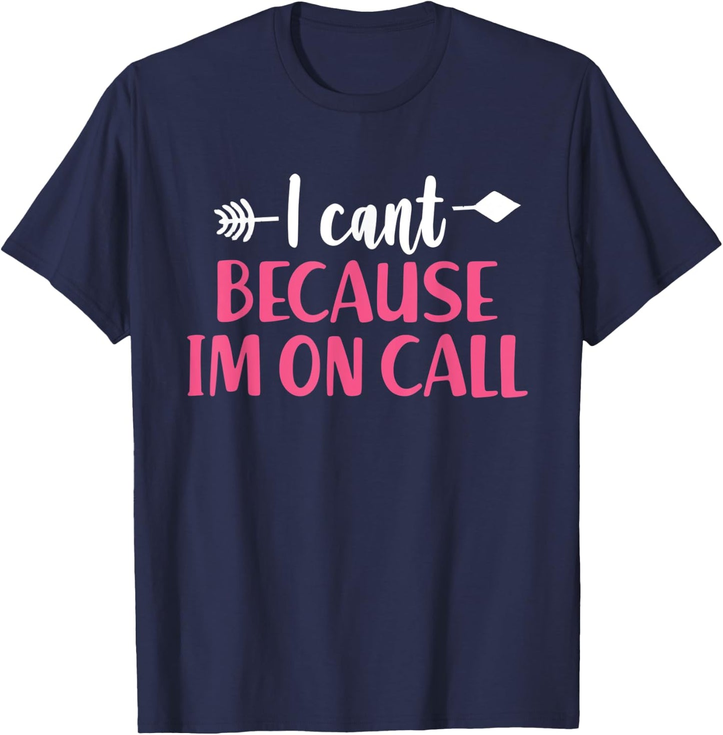 I Can't Because I'm On Call - Funny Emergency Services T-Shirt - T-Shirt | Navy