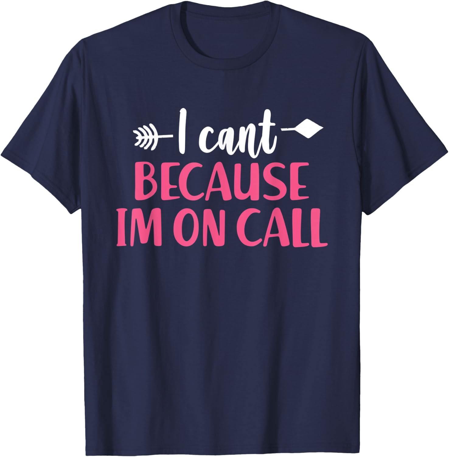 I Can't Because I'm On Call - Funny Emergency Services T-Shirt - T-Shirt | Navy