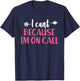 I Can't Because I'm On Call - Funny Emergency Services T-Shirt - T-Shirt | Navy