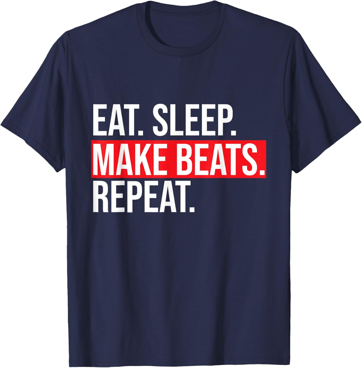 Eat Sleep Make Beats Repeat Music Producer Shirt T-Shirt - T-Shirt | Navy