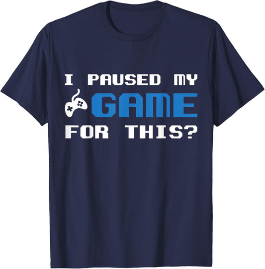 I Paused My Game For This Gamers Introverts T-Shirt - T-Shirt | Navy