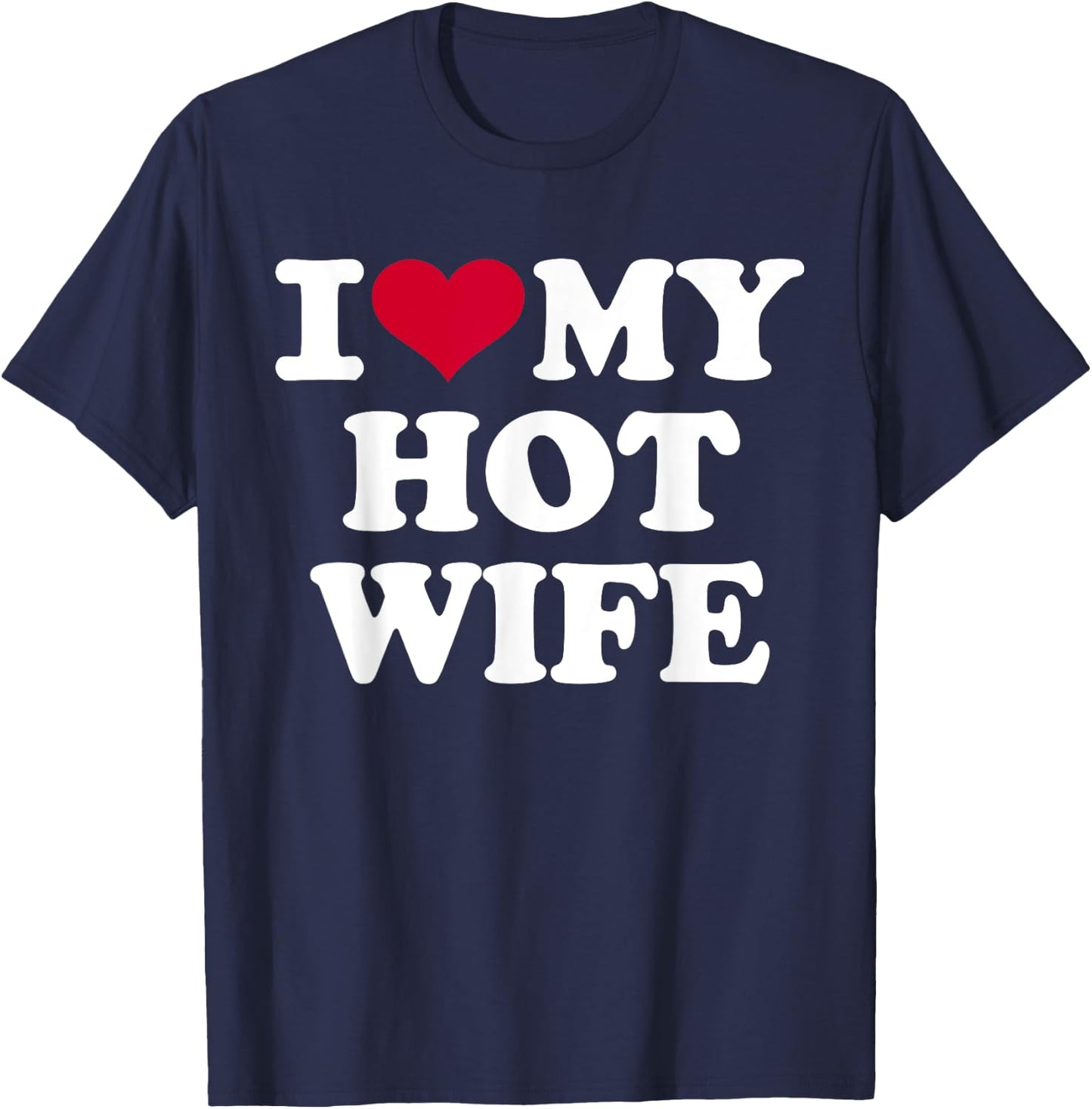 I love my hot wife T-Shirt - T-Shirt | Navy