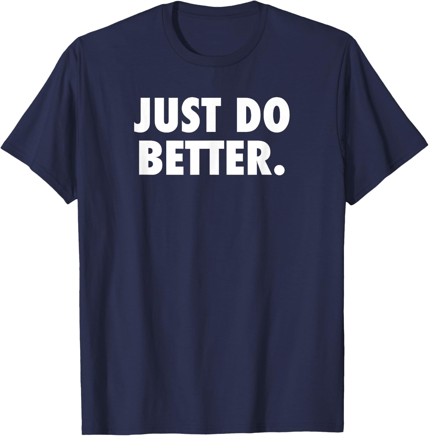 Just Do Better Shirt T-Shirt - T-Shirt | Navy
