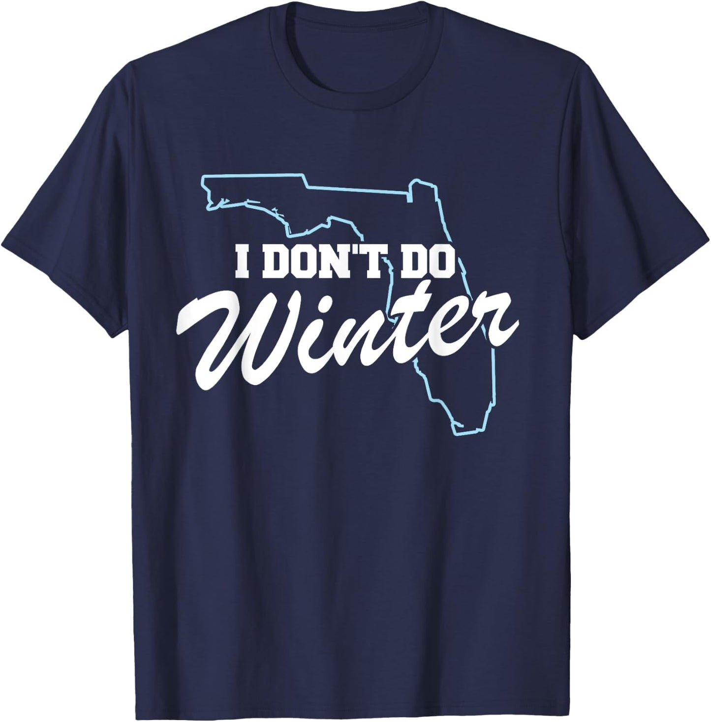 I Don't Do Winter Florida Snowbird T-Shirt - T-Shirt | Navy