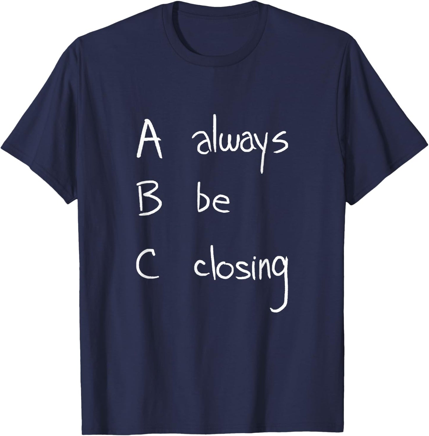 ABC: Always Be Closing | Funny Salesman, Sales Movie T-Shirt - T-Shirt | Navy