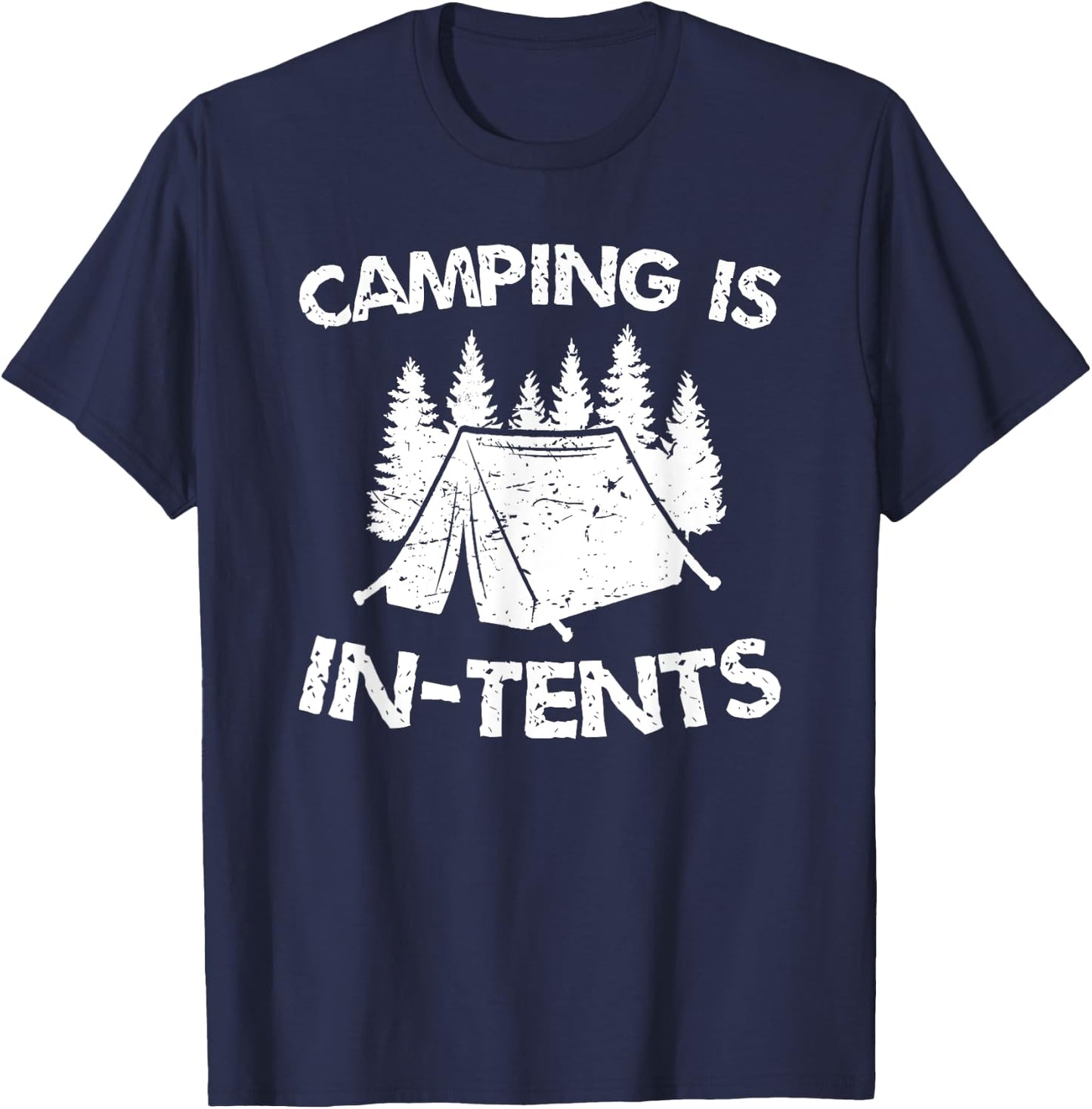 Camping is In Tents - Intense Pun - Funny Tent Camping T-Shirt - T-Shirt | Navy