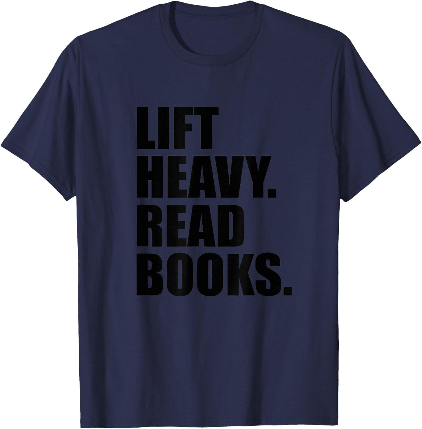 Lift Heavy Read Books Gym Apparel Weightlifters And Readers T-Shirt - T-Shirt | Navy