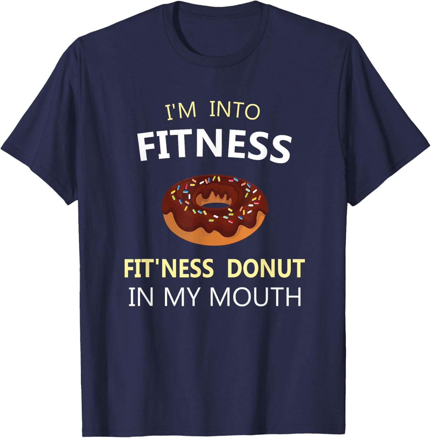 I'm Into Fitness Fit'ness Donut in My Mouth T-Shirt - T-Shirt | Navy