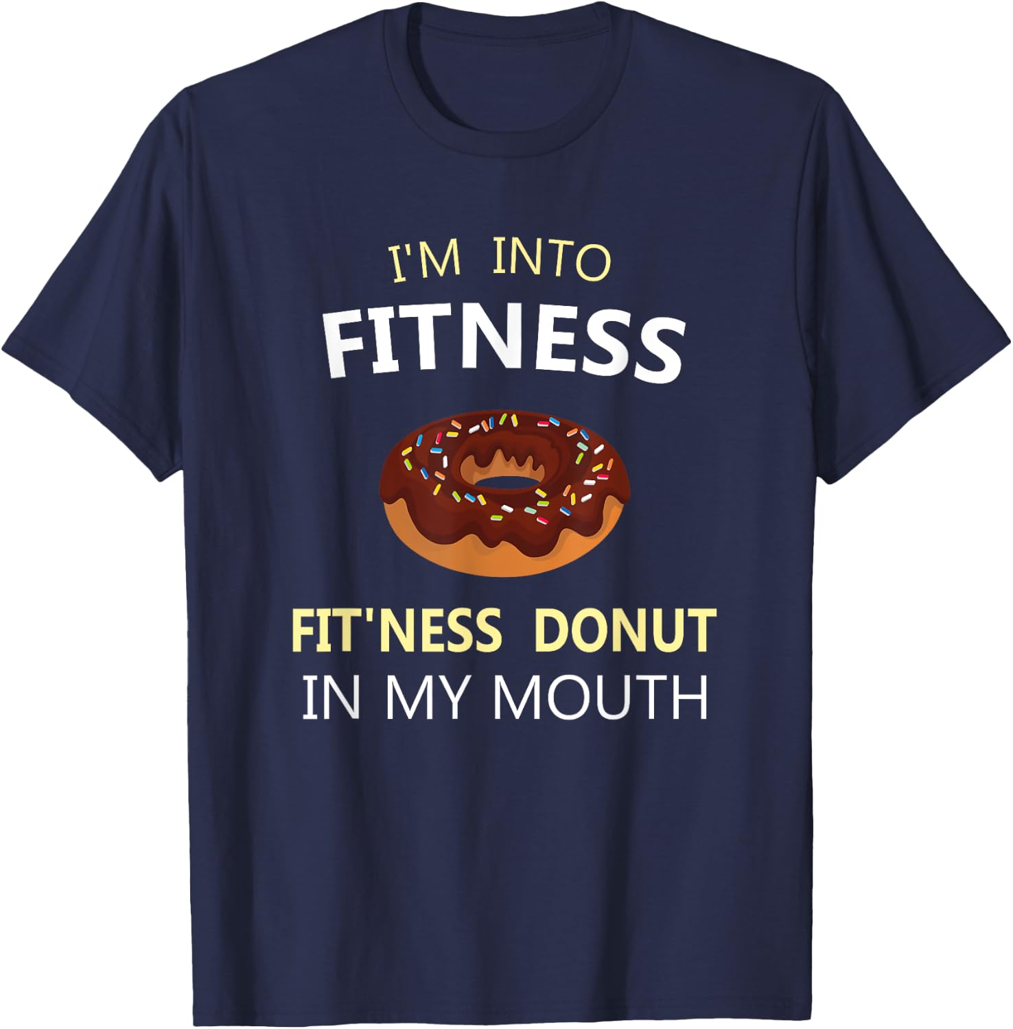 I'm Into Fitness Fit'ness Donut in My Mouth T-Shirt - T-Shirt | Navy