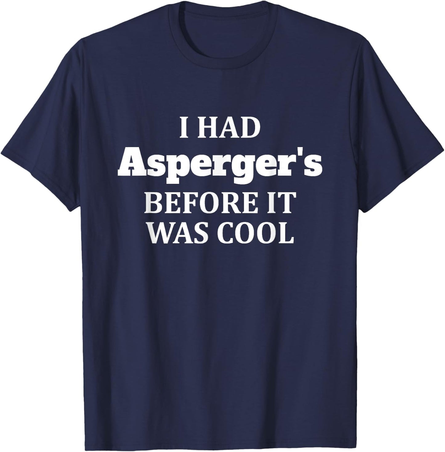I Had Asperger's Before It Was Cool T-Shirt - T-Shirt | Navy