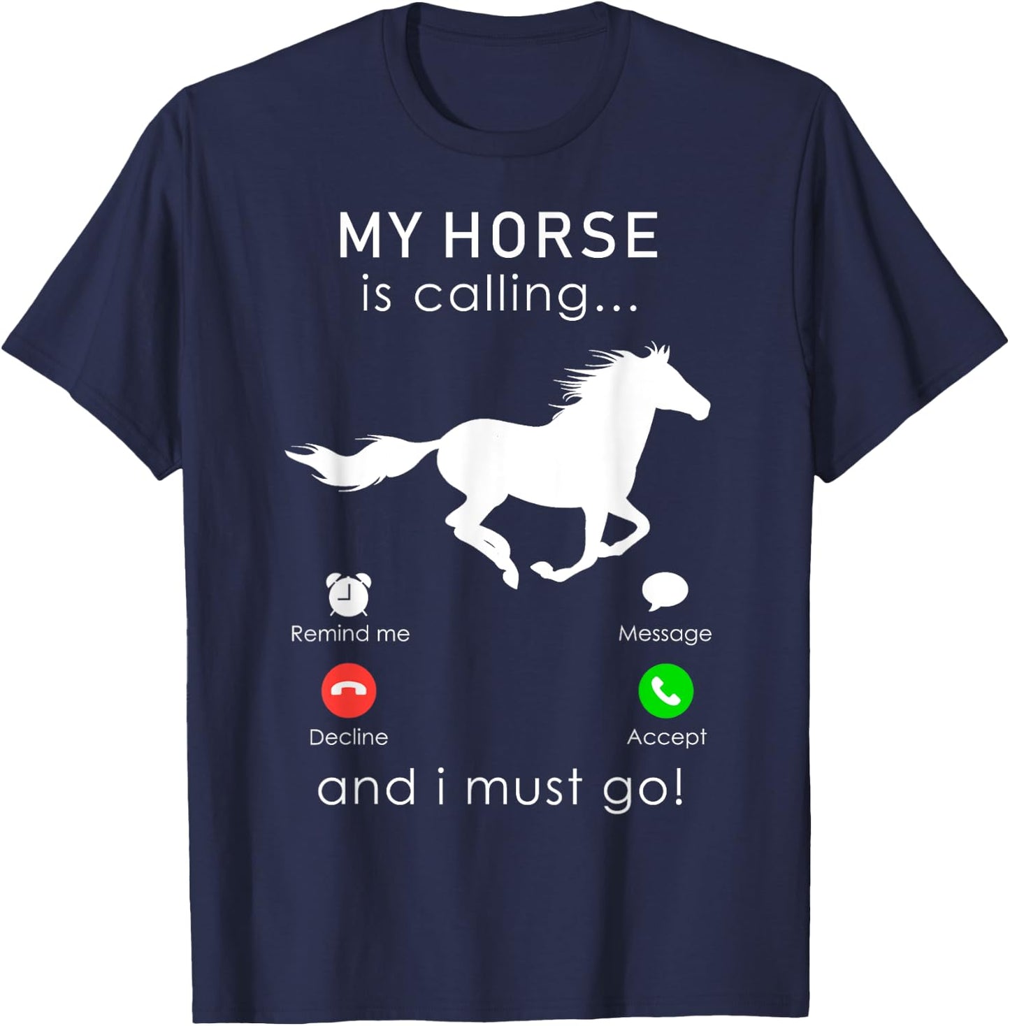 My Horse is Calling... and I Must Go T Shirt T-Shirt - T-Shirt | Navy