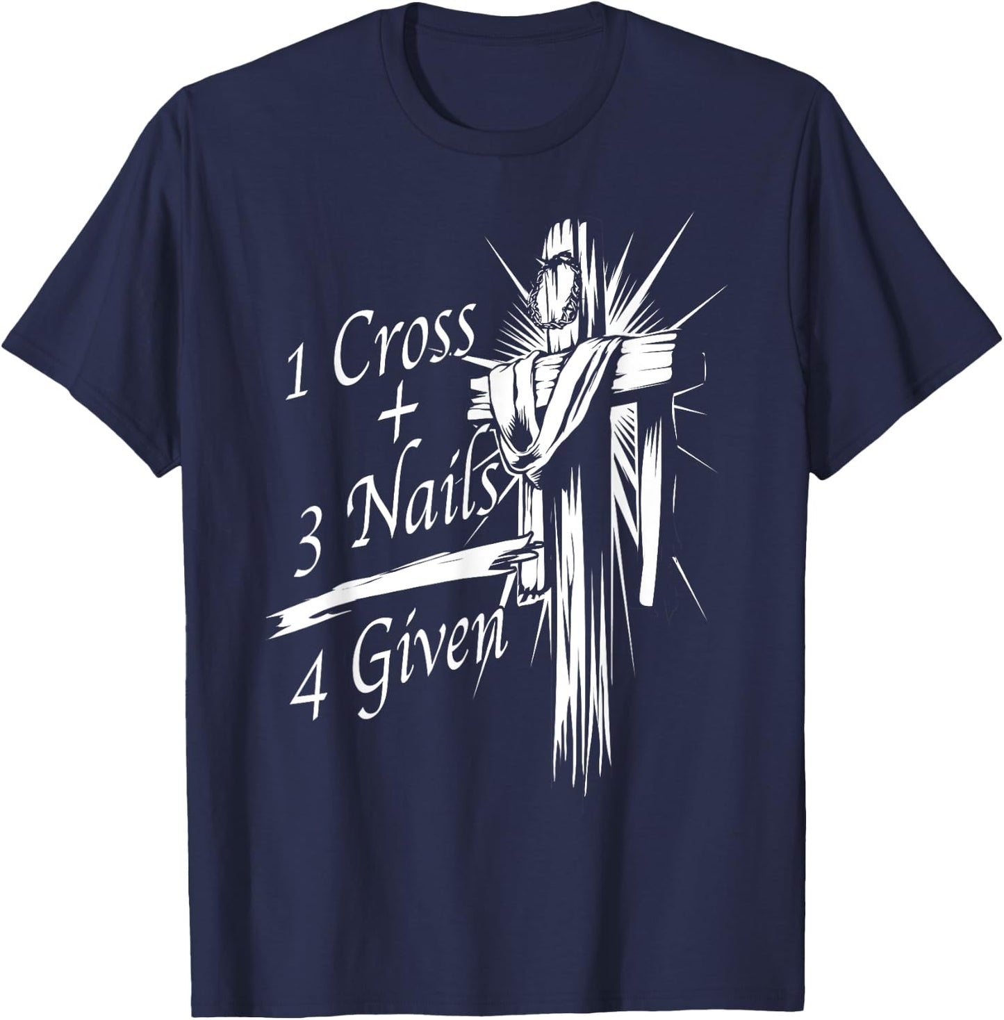 Cool 1 Cross + 3 Nails = 4 Given Shirt Christian God Gift T-Shirt - T-Shirt | Navy