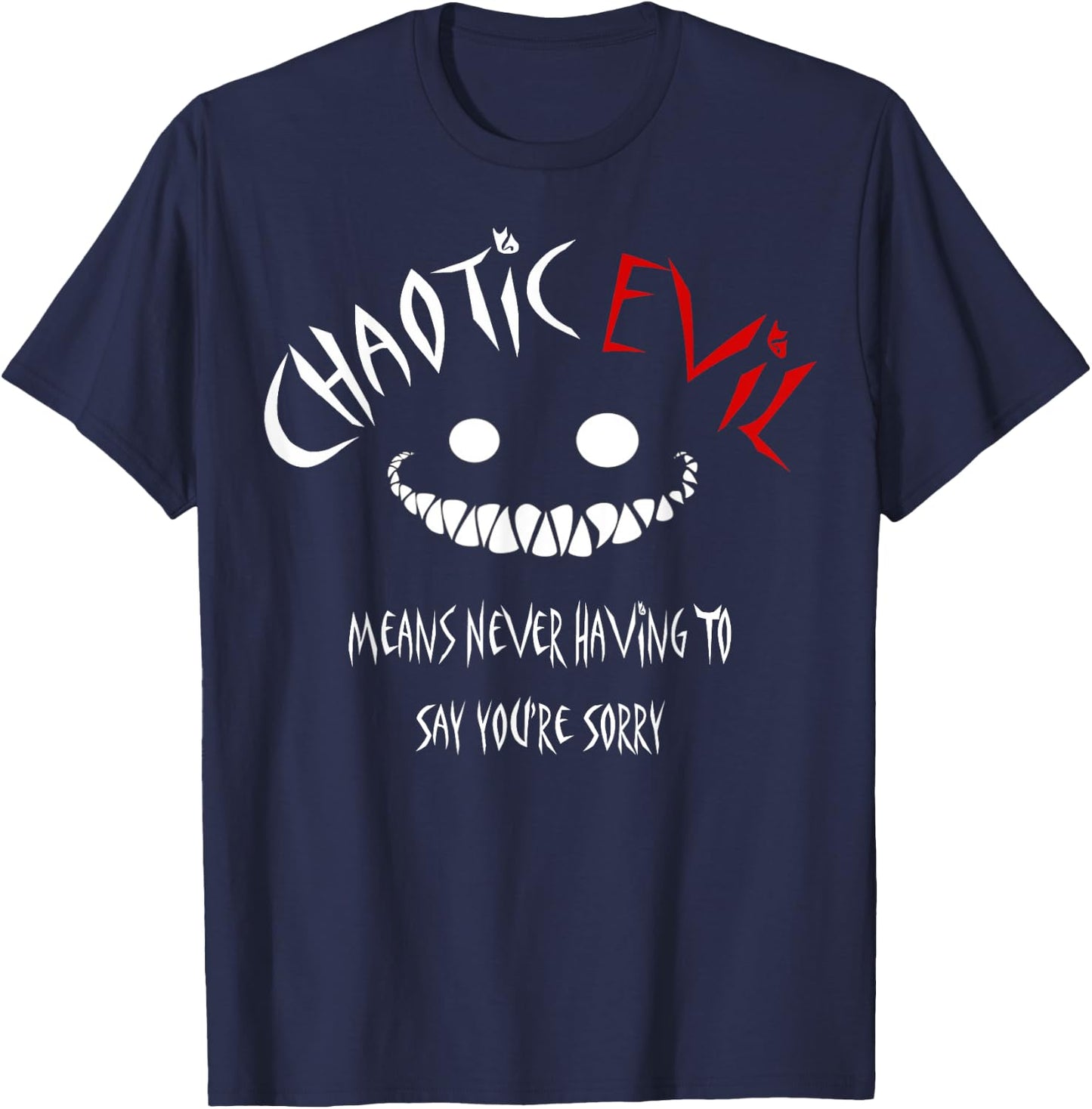 Chaotic Evil Means Never Having To Say Your Sorry Shirt T-Shirt - T-Shirt | Navy