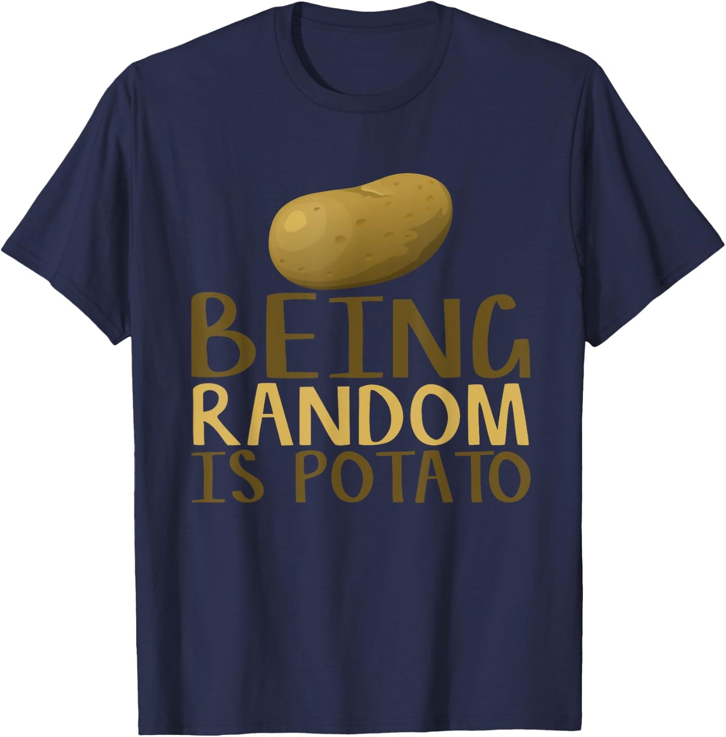 Humorous Being Random Is Potato Funny Saying T-Shirt - T-Shirt | Navy