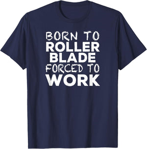 Funny Roller Blading Bladers - Born to Roller Blade T-Shirt - T-Shirt | Navy