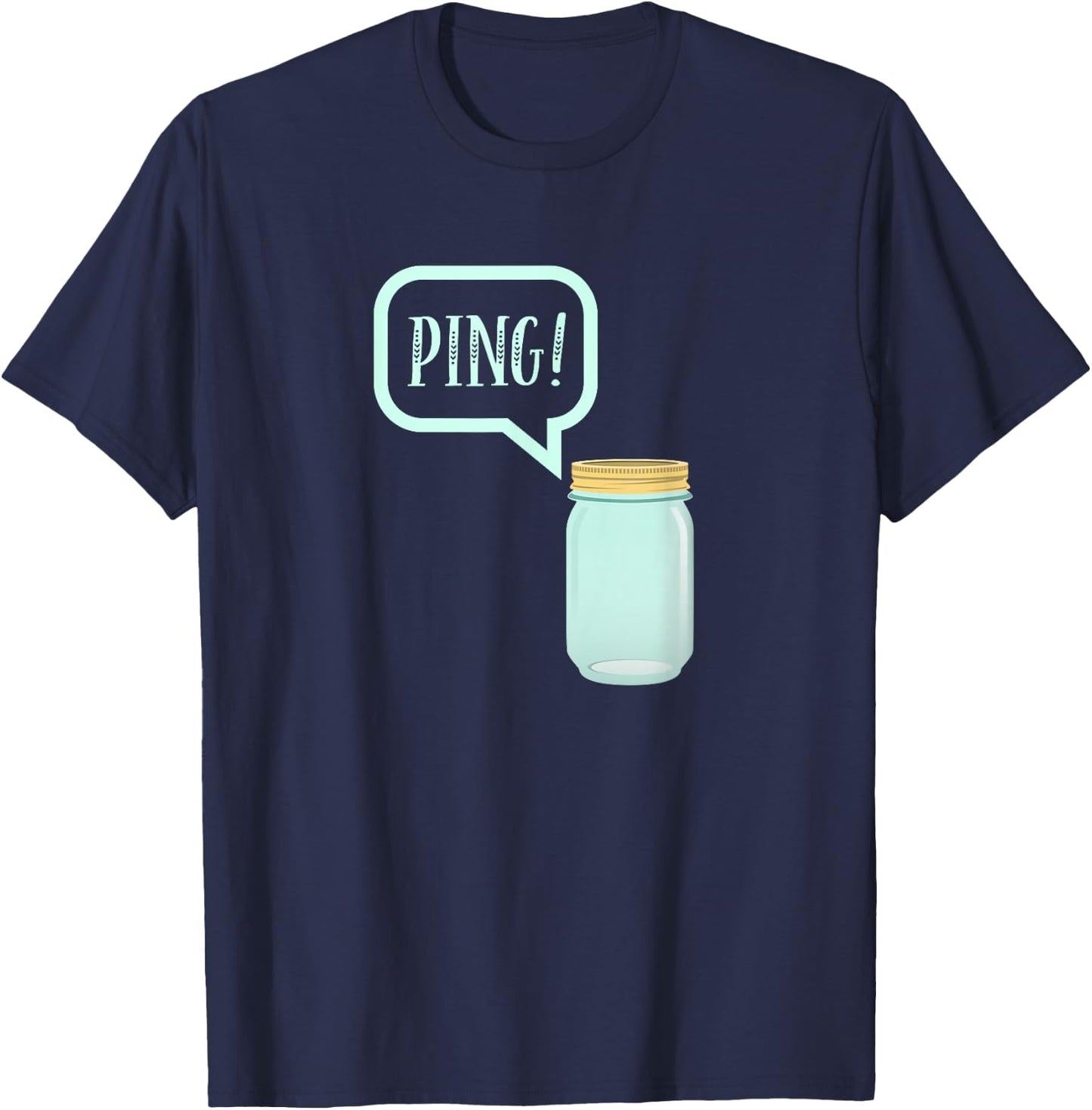 Canning Preserving Mason Jar : PING! T-Shirt - T-Shirt | Navy