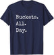 Buckets. All. Day. (Bad) Basketball T Shirt T-Shirt - T-Shirt | Navy