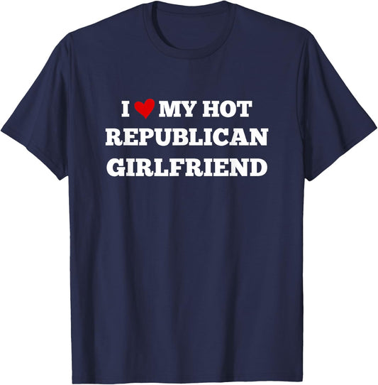 I Love My Hot Republican Girlfriend Funny Design T-Shirt - T-Shirt | Navy