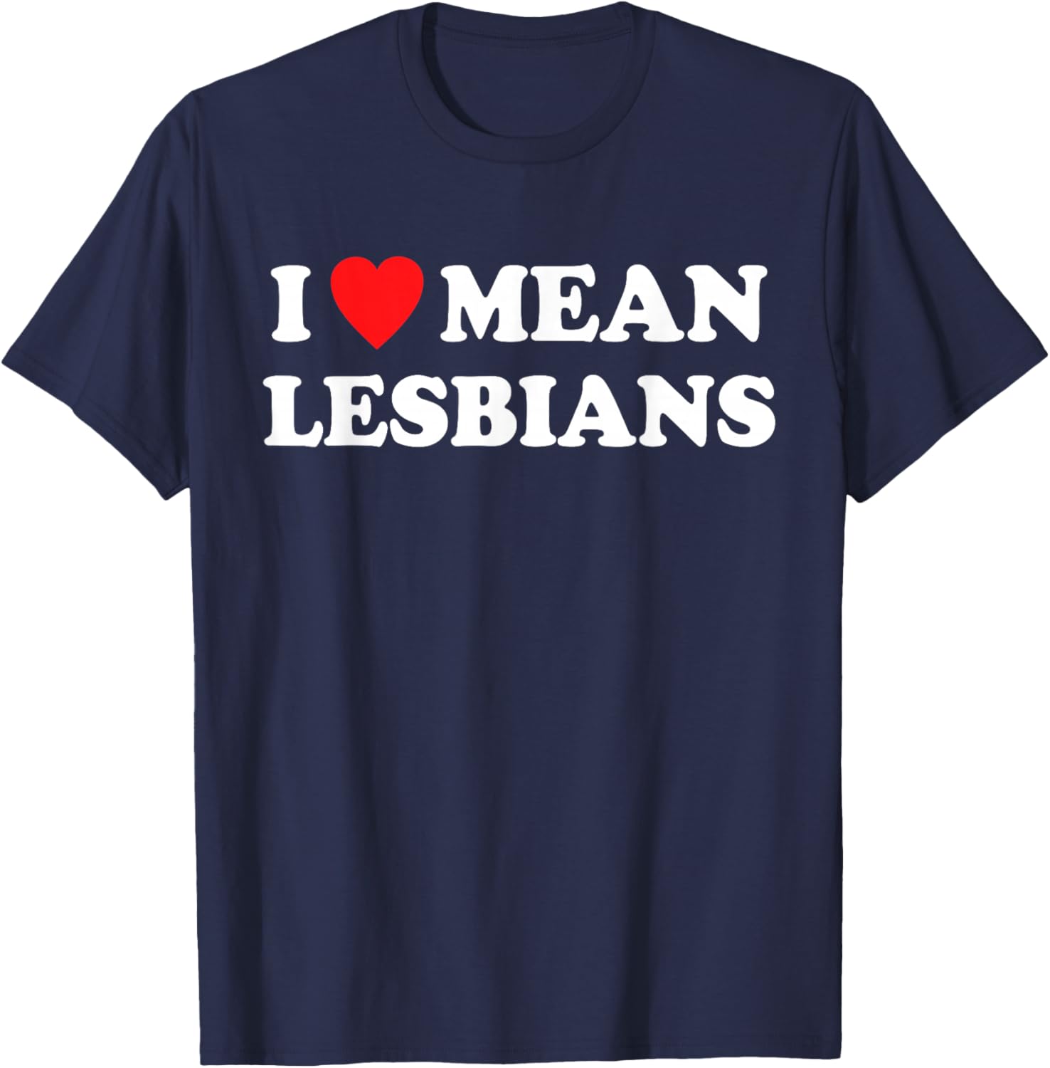 I Love Mean Lesbians LGBTQ Pride Design T-Shirt - T-Shirt | Navy