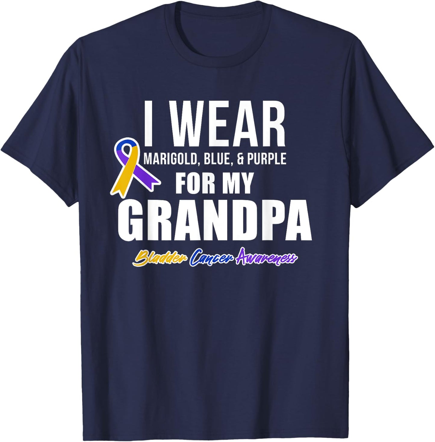 Bladder Cancer Shirts I Wear For My Grandpa T-Shirt - T-Shirt | Navy