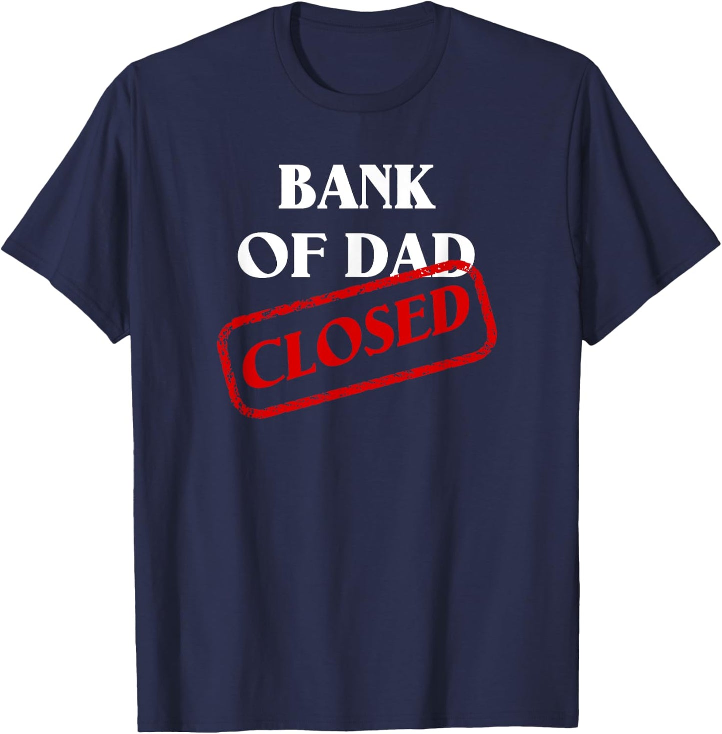 The Bank of Dad is Closed! Funny Father's Day Christmas Gift T-Shirt - T-Shirt | Navy