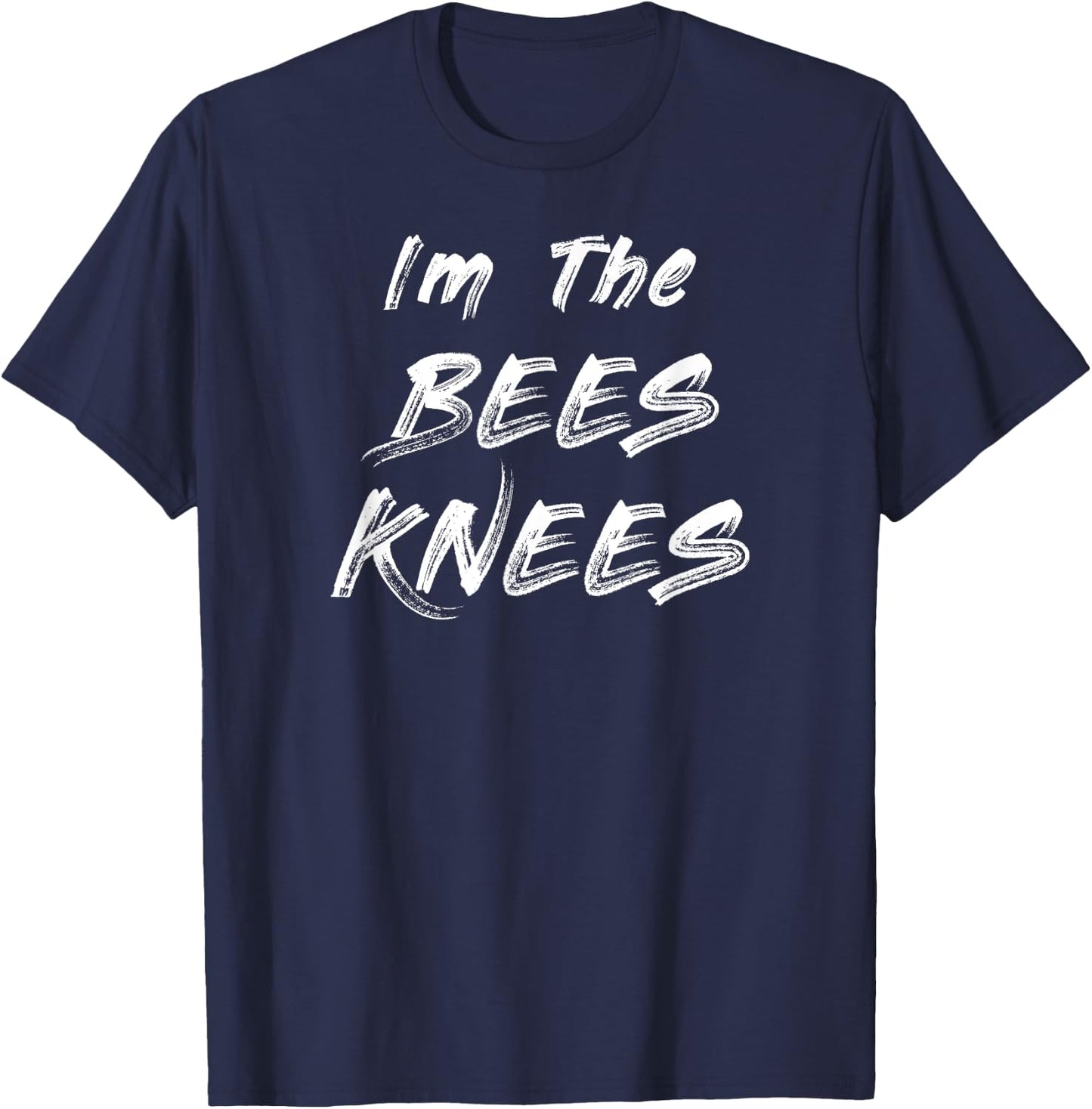 Funny Trendy Sarcastic Gift Im The Bees Knees T-Shirt - T-Shirt | Navy
