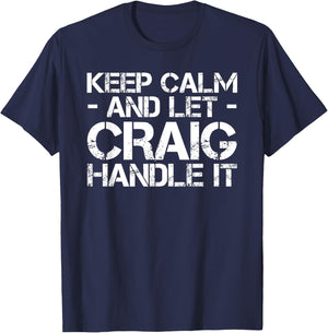 KEEP CALM AND LET CRAIG HANDLE IT Funny Birthday Gift T-Shirt - T-Shirt | Navy