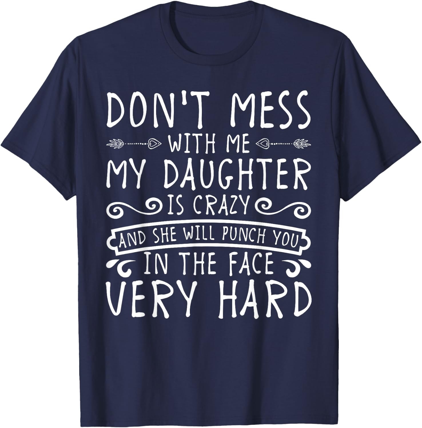 Don't Mess With Me My Daughter Will Punch You T-Shirt - T-Shirt | Navy