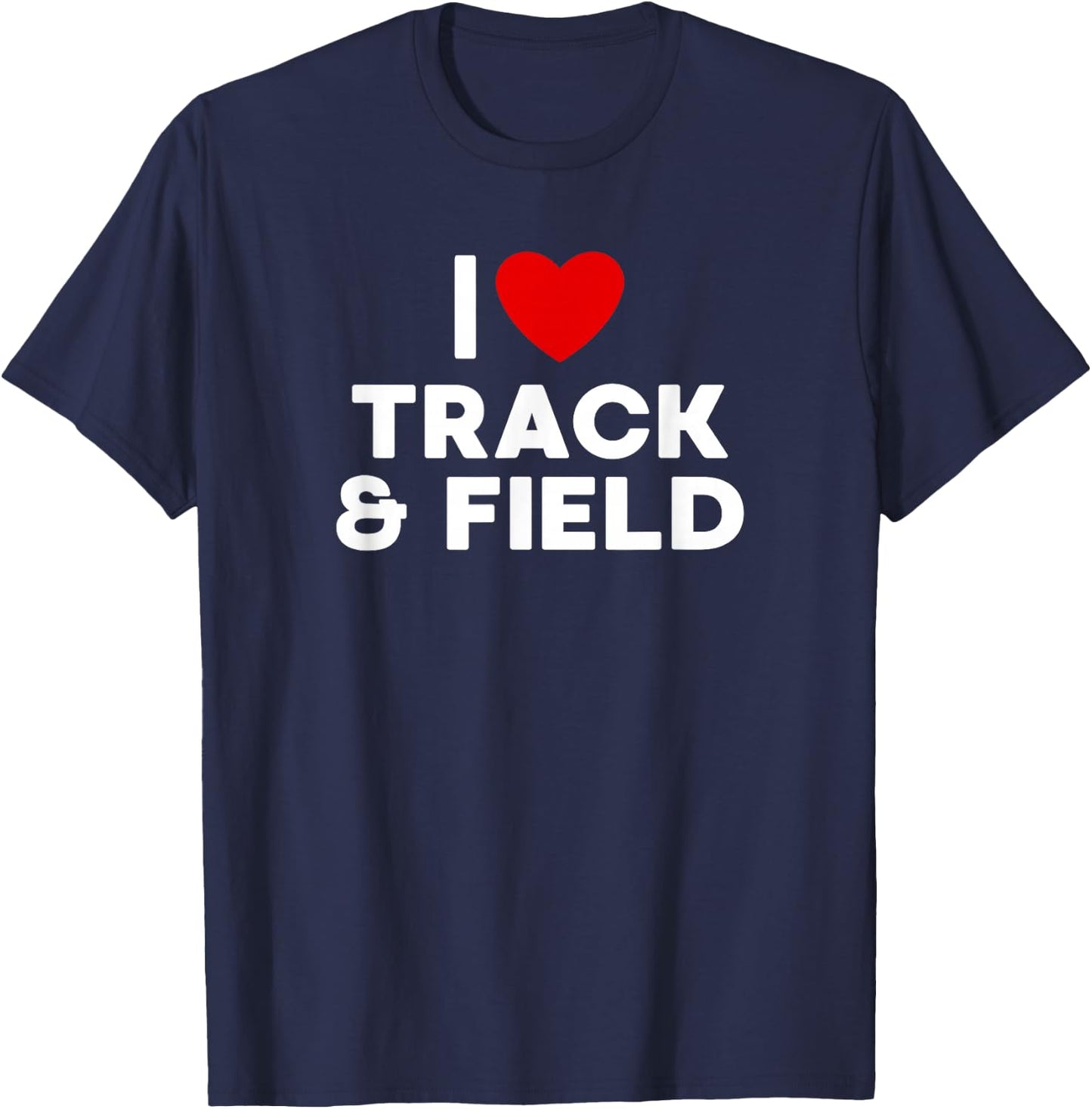 I Love Track & Field T Shirt T-Shirt - T-Shirt | Navy