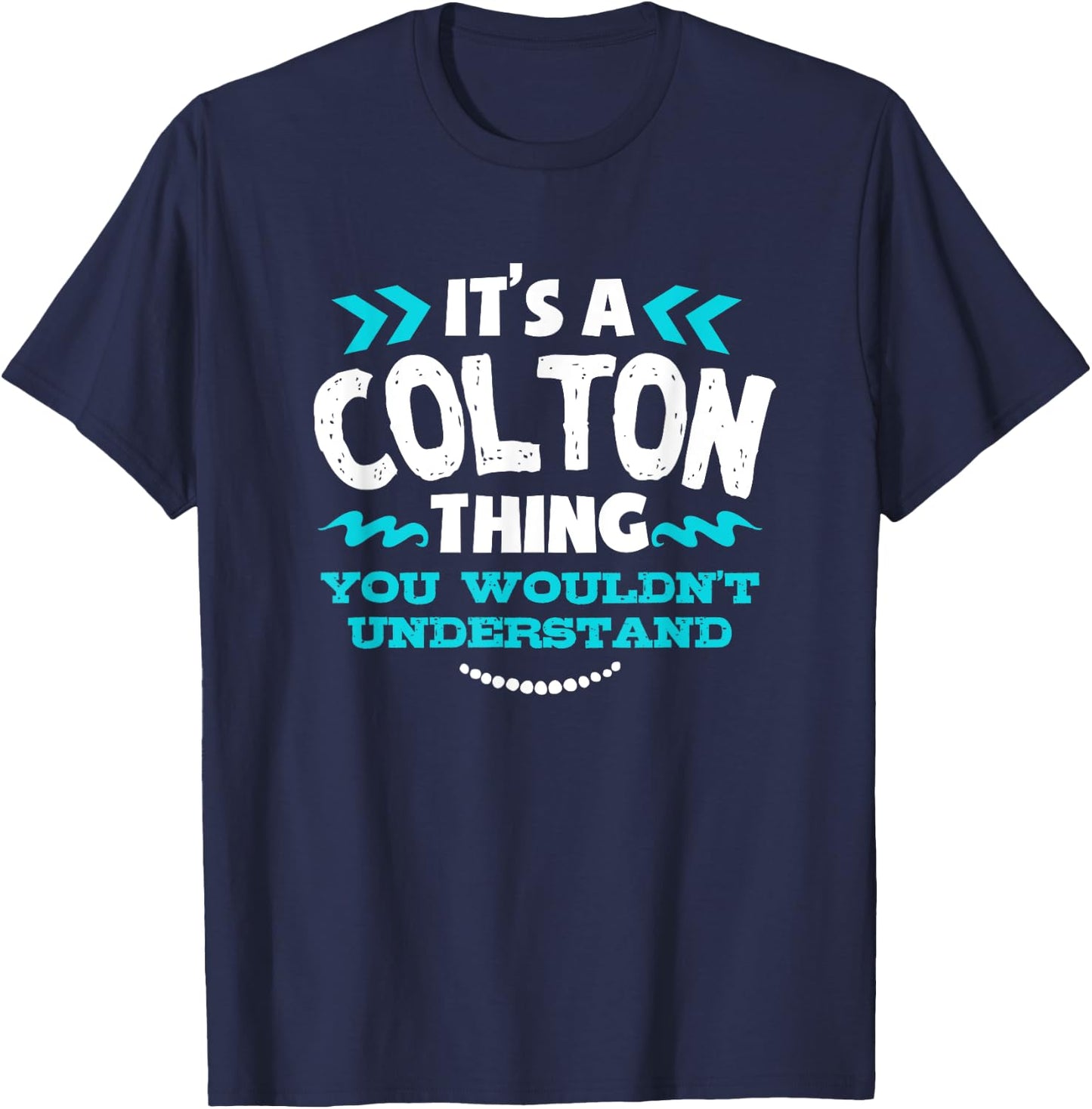 Its A Colton Thing You Wouldnt Understand Custom T-Shirt - T-Shirt | Navy