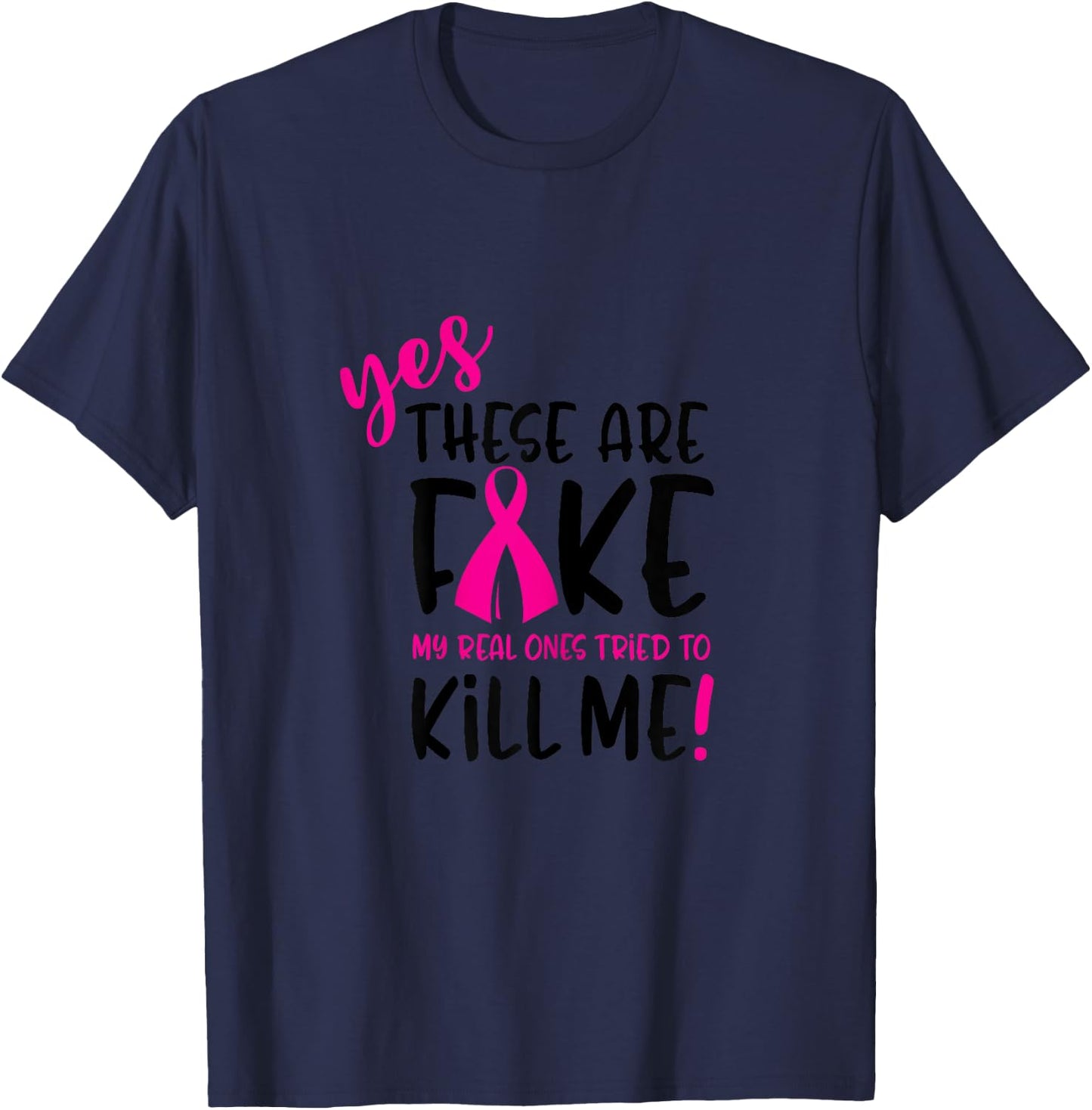 These Are Fake Real Ones Tried Kill Me Breast Cancer T-Shirt - T-Shirt | Navy
