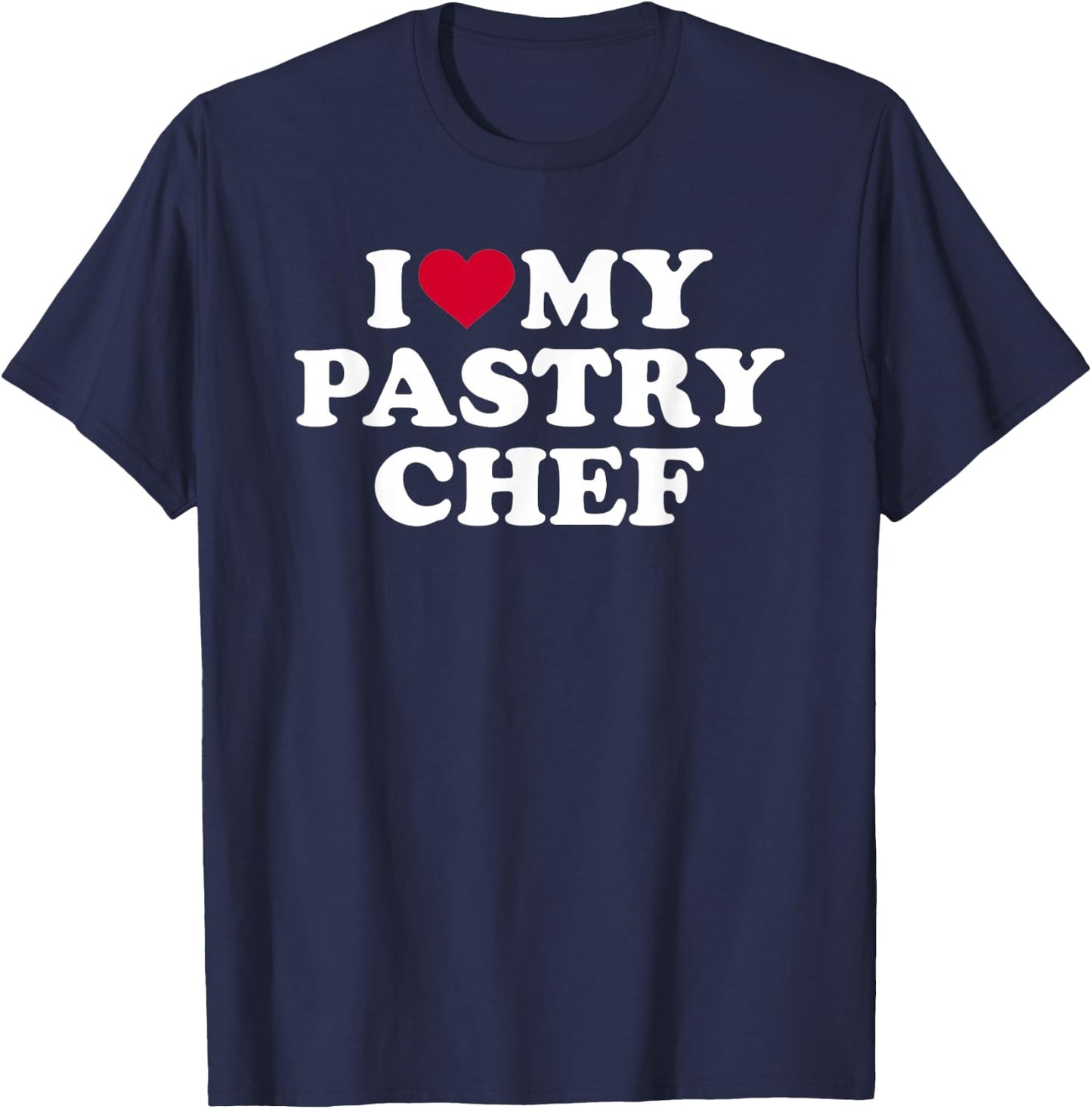 I love my pastry chef T-Shirt - T-Shirt | Navy