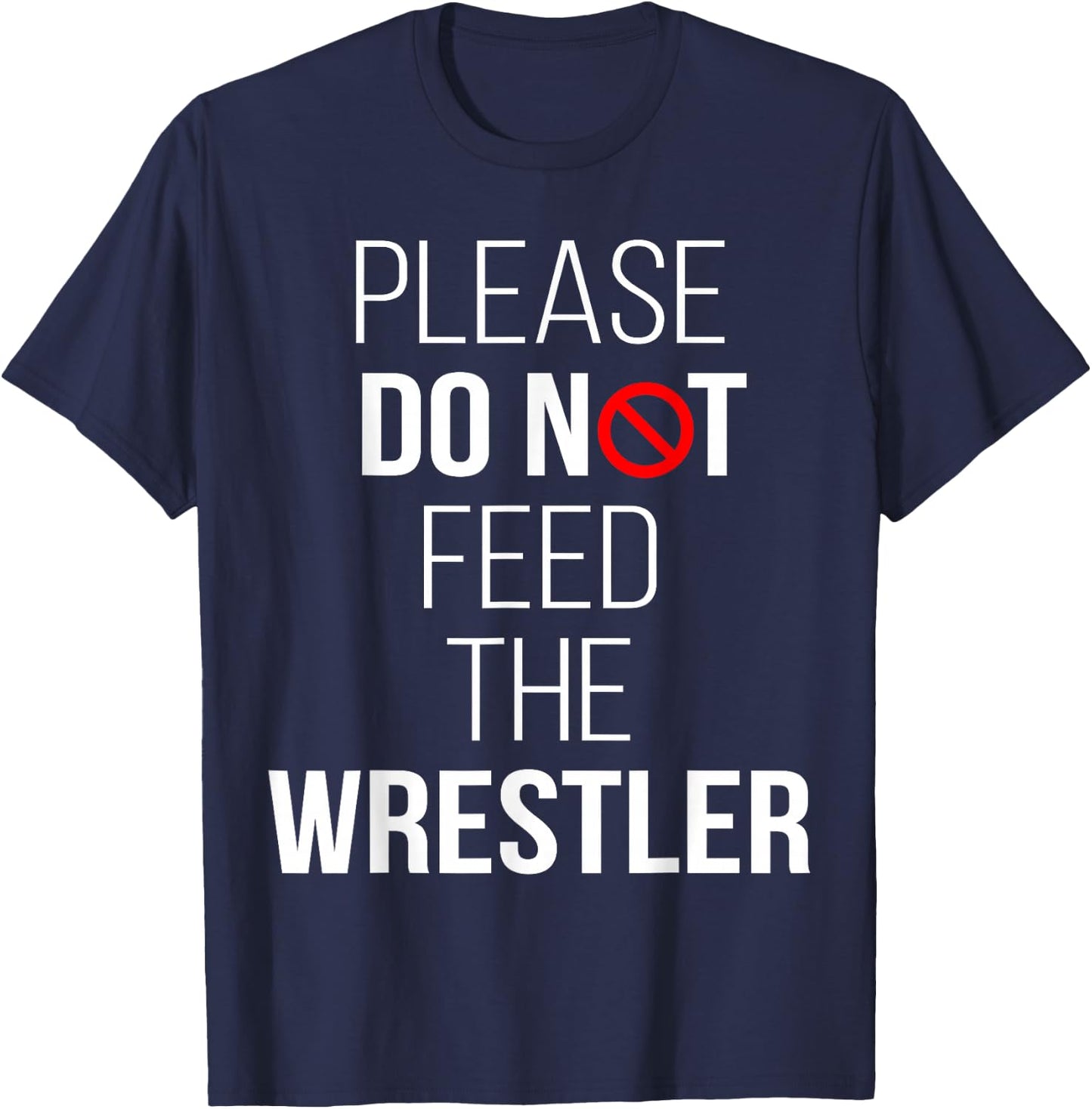 Please Do Not Feed The Wrestler Funny Wrestling T-Shirt - T-Shirt | Navy